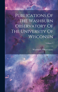 Publications Of The Washburn Observatory Of The University Of Wisconsin; Volume 5