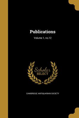 Publications; Volume 1, no.12 - Cambridge Antiquarian Society (Creator)