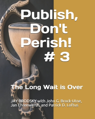 Publish, Don't Perish! # 3: The Long Wait is Over - Brock-Utne, John G, and Ehrenwerth, Jan, and Loftus, Patrick D