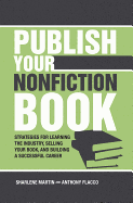 Publish Your Nonfiction Book: Strategies for Learning the Industry, Selling Your Book, and Building a Successful Career