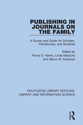Publishing in Journals on the Family: Essays on Publishing - Hanks, Roma S. (Editor), and Matocha, Linda M. (Editor), and Sussman, Marvin B. (Editor)