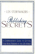 Publishing Secrets: A Comprehensive Guide to Getting Your Book Published in the Lds Market