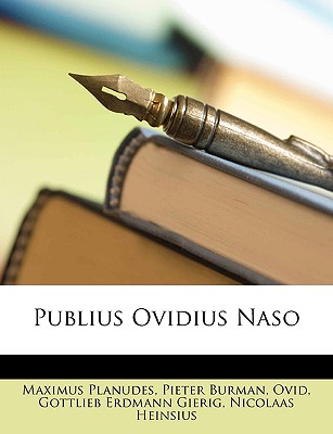 Publius Ovidius Naso - Planudes, Maximus, and Burman, Pieter, and Ovid