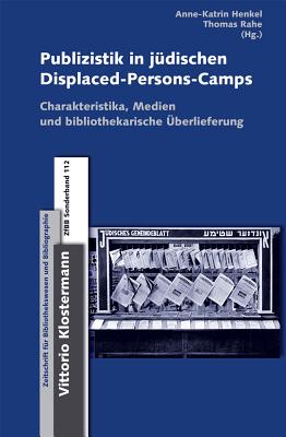 Publizistik in Jeudischen Displaced-Persons-Camps Im Nachkriegsdeutschland: Charakteristika, Medientypen Und Bibliothekarische Euberlieferung - Henkel, Anne-Katrin (Editor), and Rahe, Thomas (Editor)