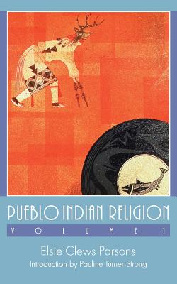 Pueblo Indian Religion, Volume 1 - Parsons, Elsie Clews