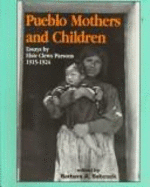 Pueblo Mothers and Children: Essays by Elsie Clews Parsons, 1915-1924 - Parsons, Elsie Clews, and Babcock, Barbara (Editor)