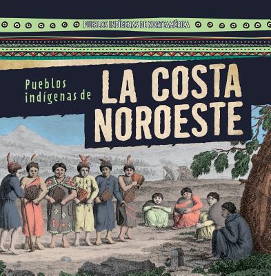 Pueblos Indgenas de la Costa Noroeste (Native Peoples of the Northwest Coast) - Levy, Janey, and Sarfatti, Esther (Translated by)