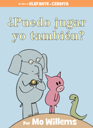 ?puedo Jugar Yo Tambi?n? (an Elephant & Piggie Book, Spanish Edition)