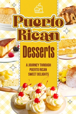 Puerto Rican Desserts: A Journey Through Puerto Rican Sweet Delights: Delicious Dessert Recipes - Carpenter, Kyle