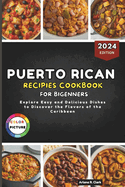 Puerto Rican Recipes Cookbook for Beginners: Explore Easy and Delicious Dishes to Discover the Flavors of the Caribbean