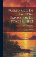 Puerto Rico En La Feria-Exposicion De Ponce En 1882: Memoria