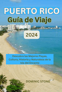 Puerto Rico Gu?a de viaje 2024: Descubre las Mejores Playas, Cultura, Historia y Naturaleza de la Isla del Encanto