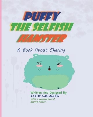 Puffy the Selfish Hamster: A book About Sharing - Rivero, Marlyn (Contributions by), and Gallagher, Kathy