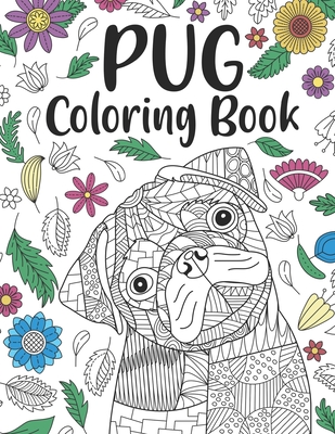 Pug Coloring Book: A Cute Adult Coloring Books for Pug Owner, Best Gift for Dog Lovers - Publishing, Paperland