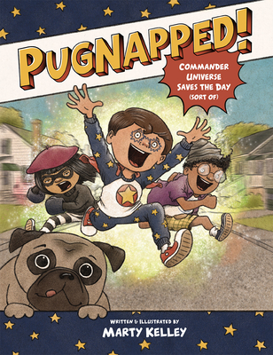 Pugnapped!: Commander Universe Saves the Day (Sort Of) - Kelley, Marty