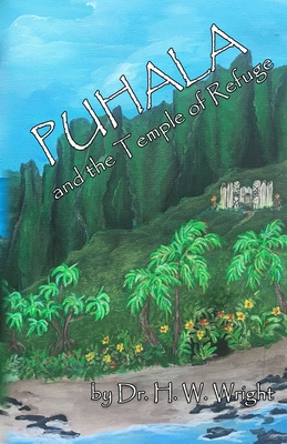 Puhala and the Temple of Refuge: Ancient Hawaiian and Polynesian traditions, the island's only hope. - Wright, Howard W