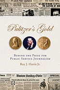 Pulitzer's Gold: Behind the Prize for Public Service Journalism