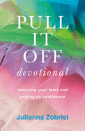 Pull It Off: Removing Your Fears and Putting On Confidence