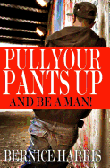 Pull Your Pants Up: A Self Help Book For Black Teens