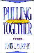 Pulling Together: The Power of Teamwork - Murphy, John J