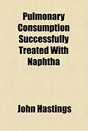 Pulmonary Consumption Successfully Treated with Naphtha