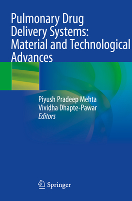 Pulmonary Drug Delivery Systems: Material and Technological Advances - Mehta, Piyush Pradeep (Editor), and Dhapte -Pawar, Vividha (Editor)