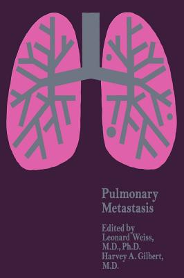 Pulmonary Metastasis - Weiss, L (Editor), and Gilbert, H a (Editor)