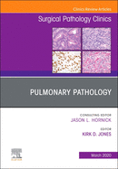 Pulmonary Pathology, an Issue of Surgical Pathology Clinics: Volume 13-1