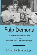 Pulp Demons: International Dimensions of the Postwar Anti-Comics Campaign - Lent, John A, Mr.