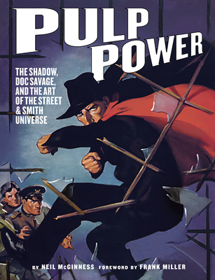 Pulp Power: The Shadow, Doc Savage, and the Art of the Street & Smith Universe - McGinness, Neil, and Miller, Frank (Foreword by), and Didio, Dan (Contributions by)