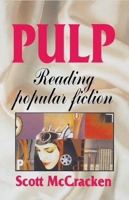 Pulp: Reading Popular Fiction - McCracken, Scott