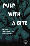 Pulp with a Bite: Tales of vampires and the undead