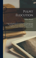 Pulpit Elocution: Comprising Suggestions On the Importance of Study; Remarks On the Effect of Manner in Speaking; the Rules of Reading, Exemplified From the Scriptures, Hymns, and Sermons; Observations On the Principles of Gesture; and a Selection of Piec