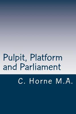 Pulpit, Platform and Parliament - Horne M a M P, C Silvester