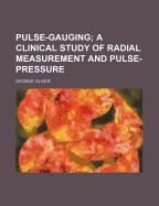 Pulse-Gauging; A Clinical Study of Radial Measurement and Pulse-Pressure