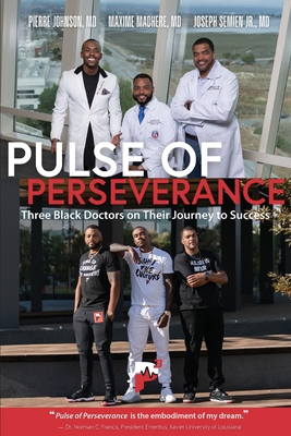 Pulse of Perseverance: Three Black Doctors on Their Journey to Success - Madhere, Maxime, MD, and Semien, Joseph, Jr., MD, and Johnson, Pierre, MD