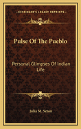 Pulse of the Pueblo: Personal Glimpses of Indian Life