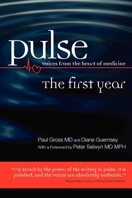 Pulse--voices from the heart of medicine: The First Year - Guernsey, Diane, and Selwyn MD Mph, Peter (Introduction by), and Gross MD, Paul