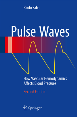 Pulse Waves: How Vascular Hemodynamics Affects Blood Pressure - Salvi, Paolo