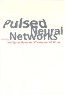Pulsed Neural Networks - Maass, Wolfgang, Professor (Editor), and Bishop, Christopher M (Editor)