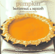 Pumkin Butternut & Squash: 30 Sweet and Savory Recipes