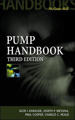 Pump Handbook - Karassik, Igor J, and Messina, Joseph P, and Cooper, Paul, Dr.