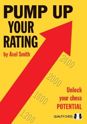 Pump Up Your Rating: Unlock Your Chess Potential - Smith, Axel