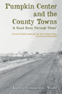 Pumpkin Center and the County Towns "A Road Runs Through Them": (General Shafter, Lakeside, Old River, Buena Vista, Panama and Greenfield)