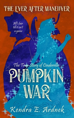 Pumpkin War: The True Story of Cinderella - Ardnek, Kendra E