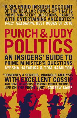 Punch & Judy Politics: An Insiders' Guide to Prime Minister's Questions - Hamilton, Tom, and Hazarika, Ayesha