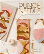 Punch Needle: 15 Contemporary Projects (a Step-By-Step Guide to the Art of Punch-Needle Embroidery with Patterns for Modern DIY Purses, Bags, Toys, Rugs, Pillows, Wall Art, and More)