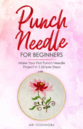 Punch Needle for Beginners: Make Your First Punch Needle Project in 5 Simple Steps