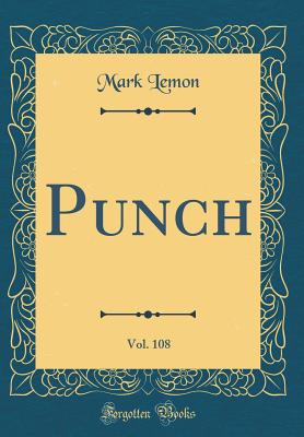 Punch, Vol. 108 (Classic Reprint) - Lemon, Mark