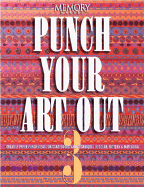 Punch Your Art Out 3: Creative Paper Punch Ideas for Scrapbooks with Techniques in Color, Pattern & Dimension